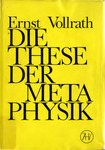 Die These der Metaphysik. Zur Gestalt der Metaphysik bei Aristoteles, Kant und Hegel.